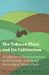 The Tobacco Plant and Its Cultivation - A Collection of Historical Articles on the Varieties, Growth and Harvesting of Tobacco Plants by Various