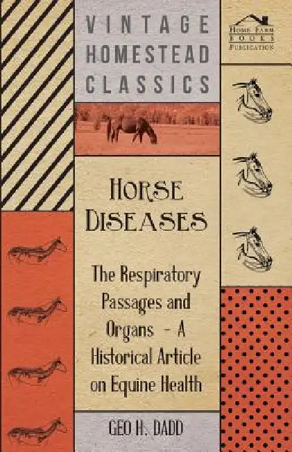 Horse Diseases - The Respiratory Passages and Organs - A Historical Article on Equine Health by Geo H. Dadd