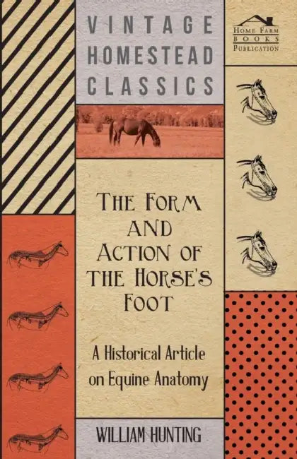 The Form and Action of the Horse's Foot - A Historical Article on Equine Anatomy by William Hunting