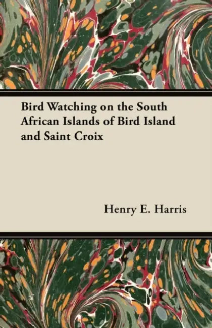 Bird Watching on the South African Islands of Bird Island and Saint Croix by Henry E. Harris