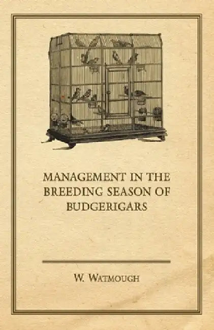 Management in the Breeding Season of Budgerigars by W. Watmough