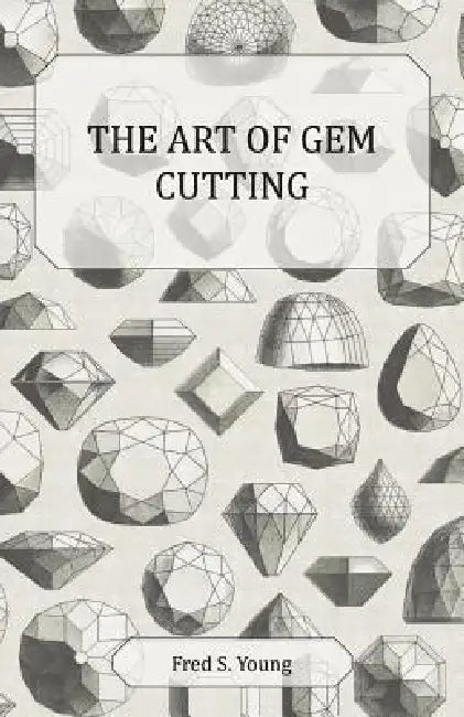 The Art of Gem Cutting - Complete by Fred S. Young