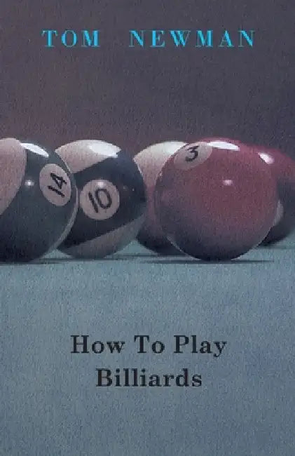 How to Play Billiards by Tom Newman