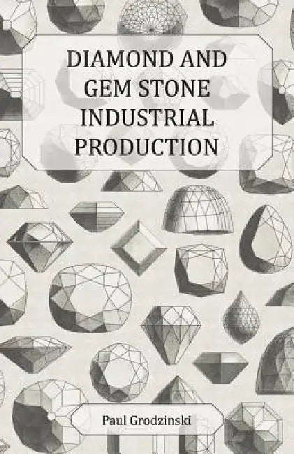 Diamond and Gem Stone Industrial Production by Paul Grodzinski