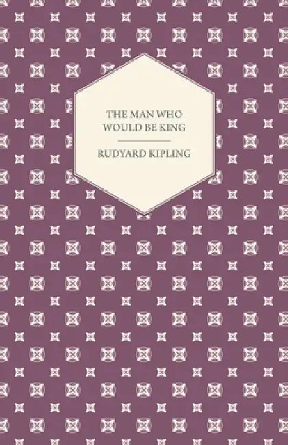 The Man Who Would Be King by Rudyard Kipling