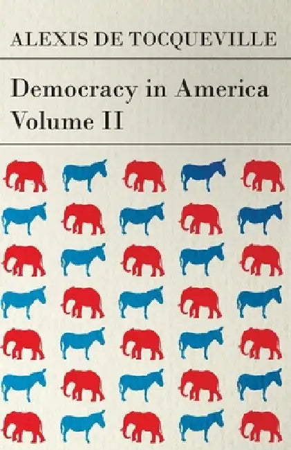 Democracy in America - Volume 2 by Alexis De Tocqueville