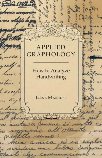 Applied Graphology - How to Analyze Handwriting by Irene Marcuse