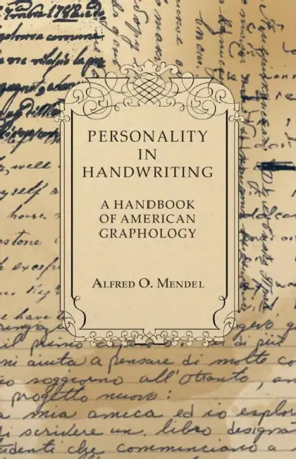 Personality in Handwriting - A Handbook of American Graphology by Alfred O. Mendel
