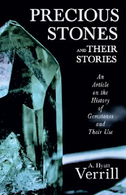 Precious Stones and Their Stories - An Article on the History of Gemstones and Their Use by A. Hyatt Verrill