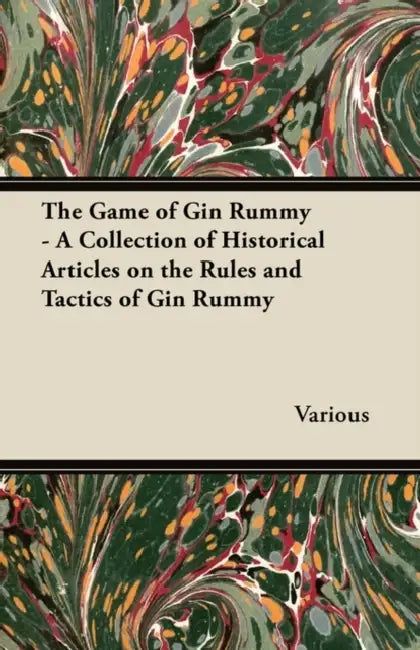 The Game of Gin Rummy - A Collection of Historical Articles on the Rules and Tactics of Gin Rummy by Various