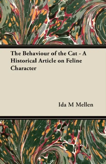 The Behaviour of the Cat - A Historical Article on Feline Character by Ida M. Mellen