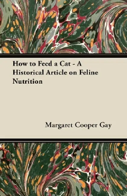 How to Feed a Cat - A Historical Article on Feline Nutrition by Margaret Cooper Gay