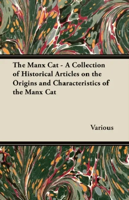 The Manx Cat - A Collection of Historical Articles on the Origins and Characteristics of the Manx Cat by Various