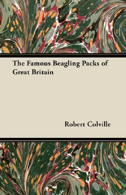 The Famous Beagling Packs of Great Britain by Robert Colville