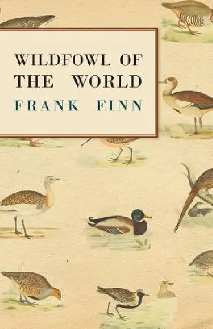 Wildfowl of the World by Frank Finn