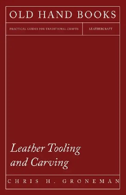 Leather Tooling and Carving by Chris H. Groneman