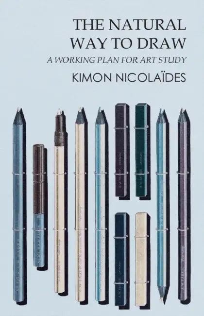 The Natural Way to Draw: A Working Plan for Art Study by Kimon Nicolaïdes