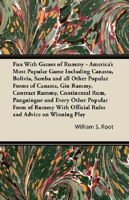Fun with Games of Rummy: America's Most Popular Game: Including Canasta, Bolivia, Samba and All Other Popular Forms of Canasta, Gin Rummy, Contract Ru by William S. Root