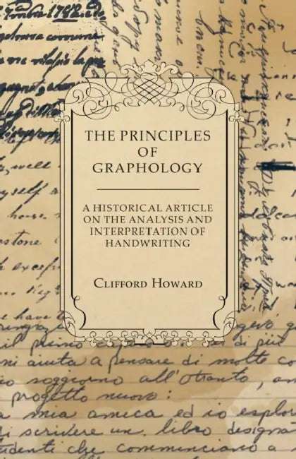 The Principles of Graphology - A Historical Article on the Analysis and Interpretation of Handwriting by Clifford Howard