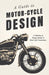 A Guide to Motor-Cycle Design - A Collection of Vintage Articles on Motor Cycle Construction by Various