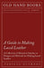 A Guide to Making Laced Leather - A Collection of Historical Articles on Designs and Methods for Making Laced Leather by Various