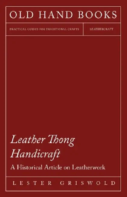 Leather Thong Handicraft - A Historical Article on Leatherwork by Lester Griswold