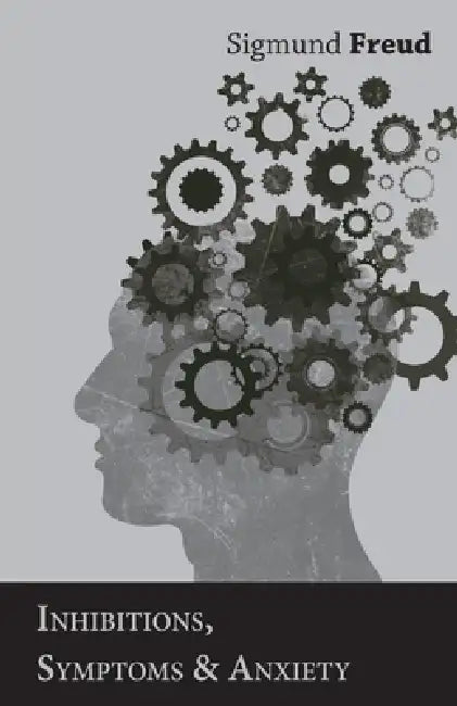 Inhibitions, Symptoms and Anxiety by Sigmund Freud