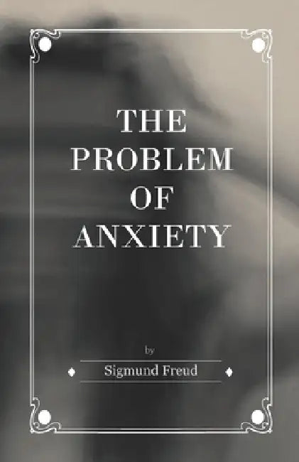 The Problem of Anxiety by Sigmund Freud