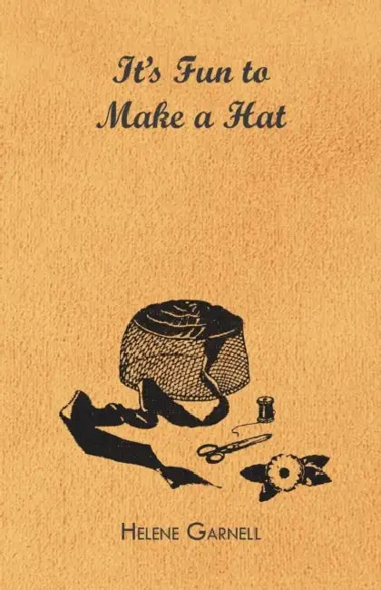 It's Fun to Make a Hat by Helene Garnell