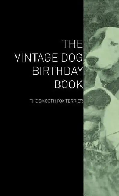The Vintage Dog Birthday Book - The Smooth Fox Terrier by Various