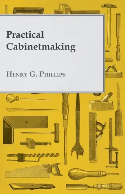 Practical Cabinetmaking by Henry G. Phillips