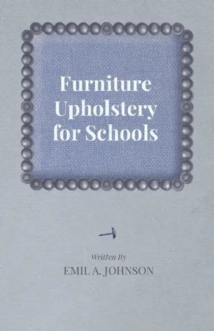 Furniture Upholstery for Schools by Emil A. Johnson