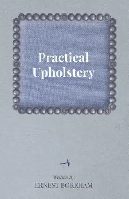 Practical Upholstery by Ernest Boreham