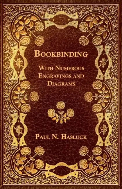Bookbinding - With Numerous Engravings and Diagrams by Paul N. Hasluck
