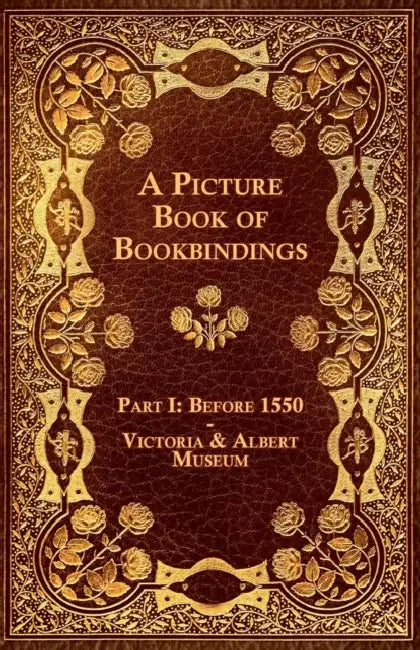 A Picture Book of Bookbindings - Part I: Before 1550 - Victoria & Albert Museum by Anon
