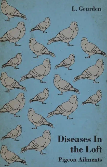 Diseases in the Loft - Pigeon Ailments by L. Geurden