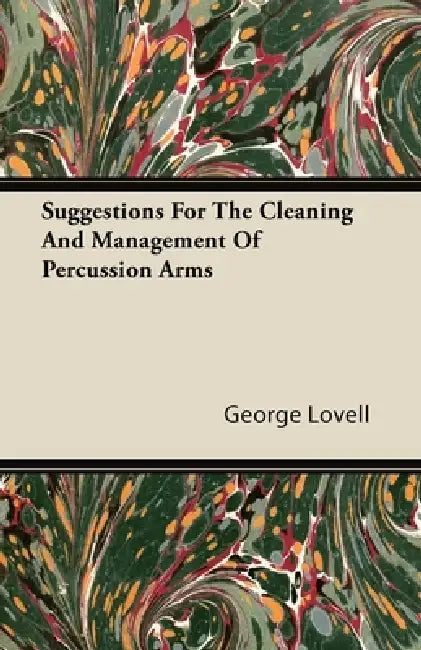 Suggestions For The Cleaning And Management Of Percussion Arms by George Lovell