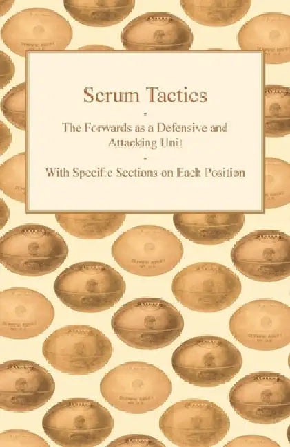 Scrum Tactics - The Forwards as a Defensive and Attacking Unit - With Specific Sections on Each Position by Anon