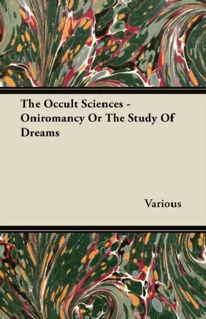 The Occult Sciences - Oniromancy or the Study of Dreams by Various