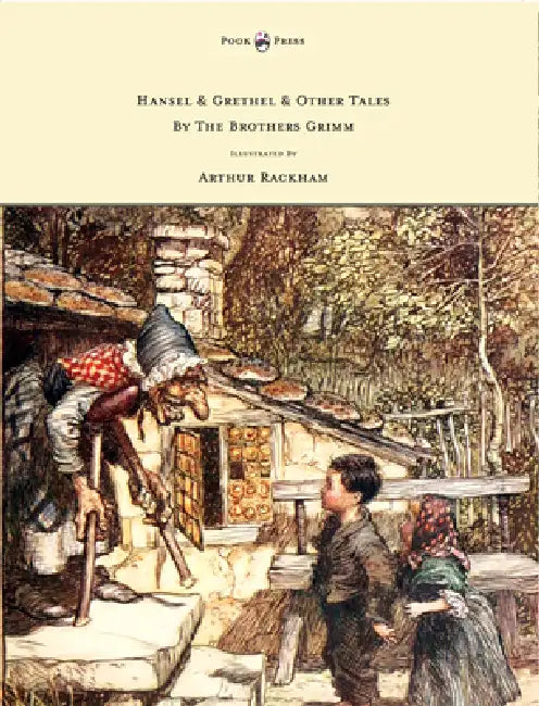 Hansel & Grethel - & Other Tales By The Brothers Grimm - Illustrated by Arthur Rackham by Jakob Grimm, Arthur Rackham
