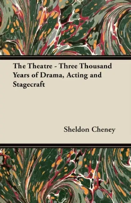 The Theatre - Three Thousand Years of Drama, Acting and Stagecraft by Sheldon Cheney