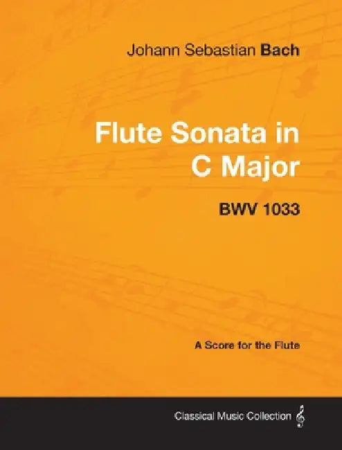 Johann Sebastian Bach - Flute Sonata in C Major - Bwv 1033 - A Score for the Flute by Johann Sebastian Bach