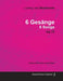 Ludwig Van Beethoven - 6 Gesänge - 6 Songs - Op. 75 - A Score for Voice and Piano;With a Biography by Joseph Otten by Ludwig Van Beethoven, Joseph Otten