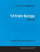 Ludwig Van Beethoven - 12 Irish Songs - WoO 154 - A Score for Voice, Piano, Cello and Violin: With a Biography by Joseph Otten by Ludwig Van Beethoven, Joseph Otten