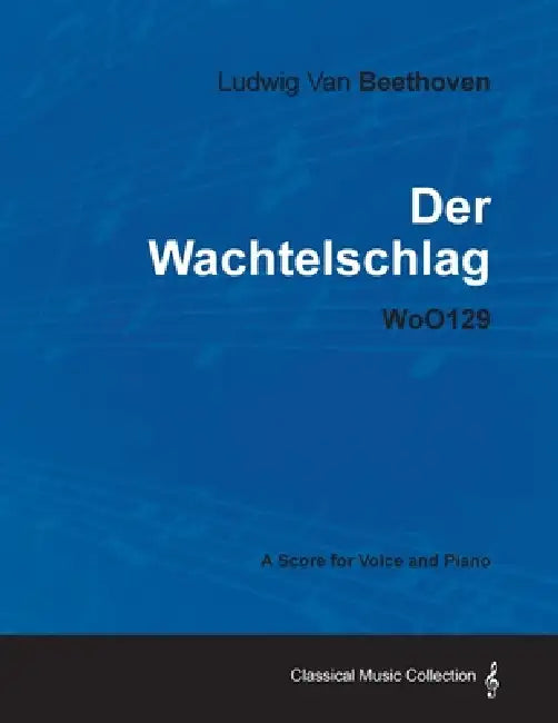 Ludwig Van Beethoven - Der Wachtelschlag - Woo129 - A Score for Voice and Piano by Ludwig Van Beethoven