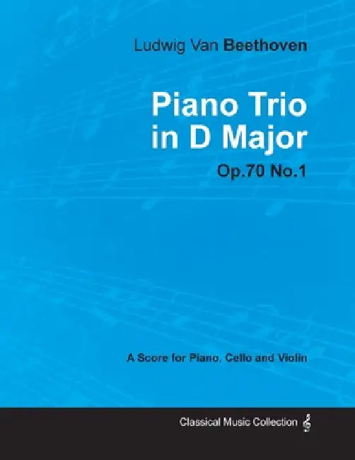 Ludwig Van Beethoven - Piano Trio in D Major - Op. 70/No. 1 - A Score for Piano, Cello and Violin;With a Biography by Joseph Otten by Ludwig Van Beethoven, Joseph Otten