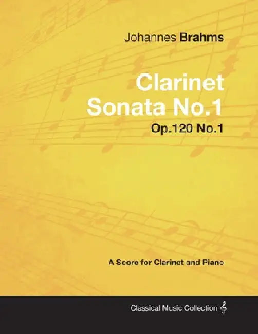 Johannes Brahms - Clarinet Sonata No.1 - Op.120 No.1 - A Score for Clarinet and Piano by Johannes Brahms