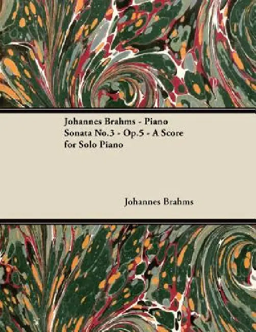 Johannes Brahms - Piano Sonata No.3 - Op.5 - A Score for Solo Piano by Johannes Brahms