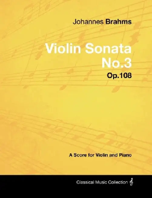 Johannes Brahms - Violin Sonata No.3 - Op.108 - A Score for Violin and Piano by Johannes Brahms