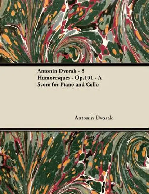 Antonín Dvořák - 8 Humoresques - Op.101 - A Score for Piano and Cello by Antonín Dvořák